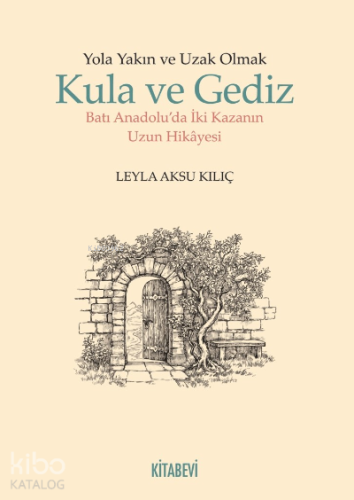 Yola Yakın ve Uzak Olmak Kula ve Gediz Batı Anadolu'da İki Kazanın Hikayesi