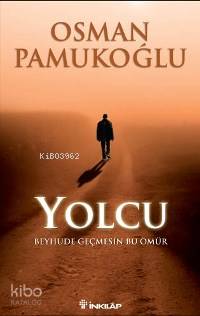 Yolcu; Beyhude Geçmesin Bu Ömür