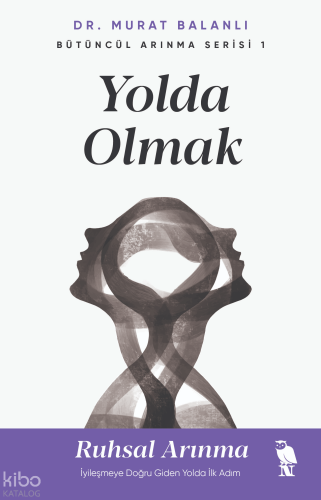 Yolda Olmak;Ruhsal Arınma İyileşmeye Doğru Giden Yolda İlk Adım