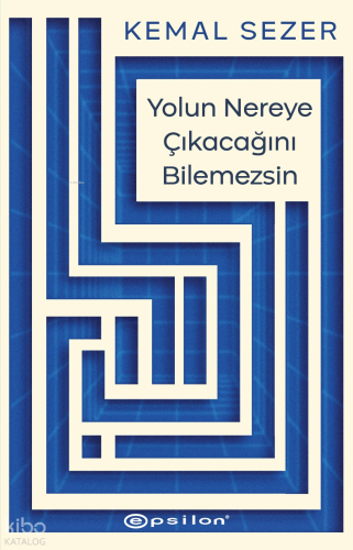 Yolun Nereye Çıkacağını Bilemezsin