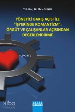 Yönetici Bakış Açısı ile "İşyerinde Romantizm"; Örgüt ve Çalışanlar Açısından Değerlendirme