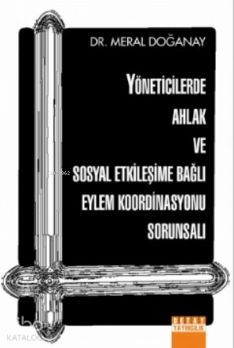 Yöneticilerde Ahlak ve Sosyal Etkileşime Bağlı Eylem Koordinasyonu Sorunsalı