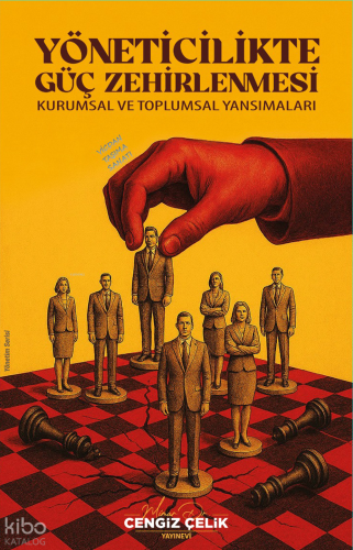 Yöneticilikte Güç Zehirlenmesi ;Kurumsal ve Toplumsal Yansımaları