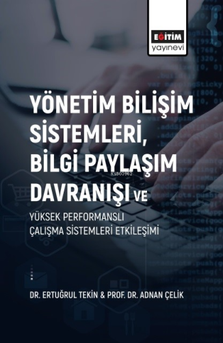 Yönetim Bilişim Sistemleri, Bilgi Paylaşım Davranışı ve Yüksek Performanslı Çalışma Sistemleri Etkileşimi