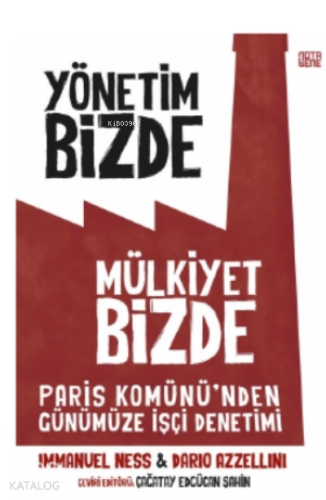 Yönetim Bizde Mülkiyet Bizde;Paris Komünü’den Günümüze İşçi Denetimi -