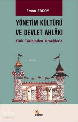 Yönetim Kültürü ve Devlet Ahlakı Türk Tarihinden Örneklerle