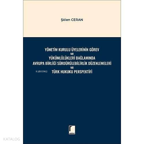 Yönetim Kurulu Üyelerinin Görev ve Yükümlülükleri Bağlamında Avrupa Birliği Sürdürülebilirlik Düzenlemeleri ve Türk Hukuku Perspektifi