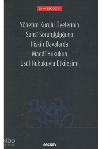 Yönetim Kurulu Üyelerinin Şahsî Sorumluluğuna İlişkin Davalarda Maddî Hukukun Usûl Hukukuyla Etkileşimi