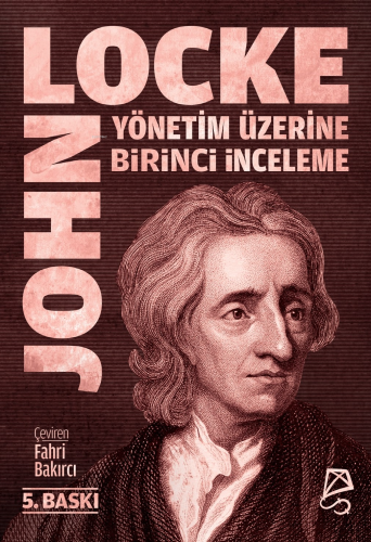 Yönetim Üzerine Birinci İnceleme;Bay Robert Filmer ve Yandaşlarının Yanlış İlke ve Temellerinin Keşfi ve Yıkılışı