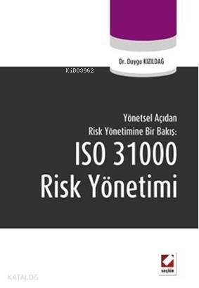 Yönetsel Açıdan Risk Yönetimine Bir Bakış: ISO 31000 Risk Yönetimi