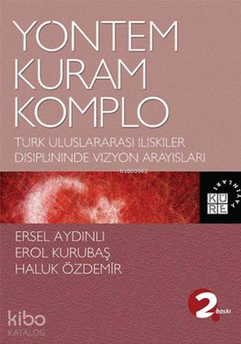 Yöntem, Kuram, Komplo; Türk Uluslararası İlişkiler Disiplininde Vizyon