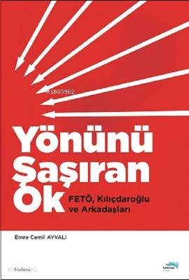 Yönünü Şaşıran Ok; Fetö, Kılıçdaroğlu ve Arkadaşları