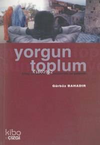 Yorgun Toplum; Birey ve Kimlik/modernite ve Gelenek