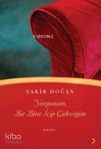 Yorgunum, Bir Bira İçip Gideceğim - Kitapiks.com