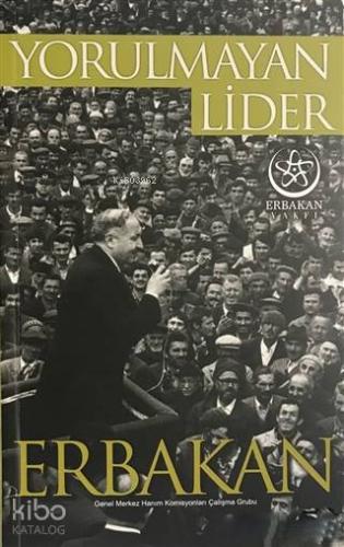 Yorulmayan Lider Erbakan - Kitapiks.com