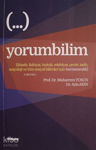 Yorumbilim; Felsefe, İlahiyat, Hukuk, Edebiyat, Çeviri, Tarih, Sosyoloji ve Tüm Sosyal Bilimler İçin Hermeneutik