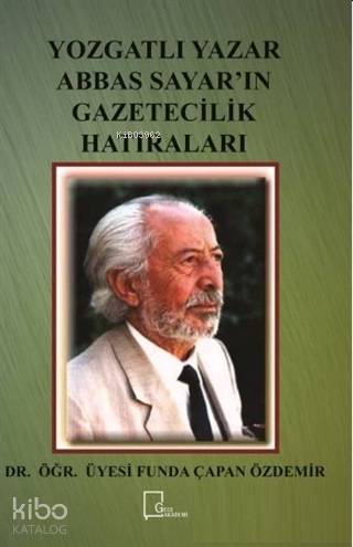 Yozgatlı Yazar Abbas Sayar'ın Gazetecilik Hatıraları - Kitapiks.com