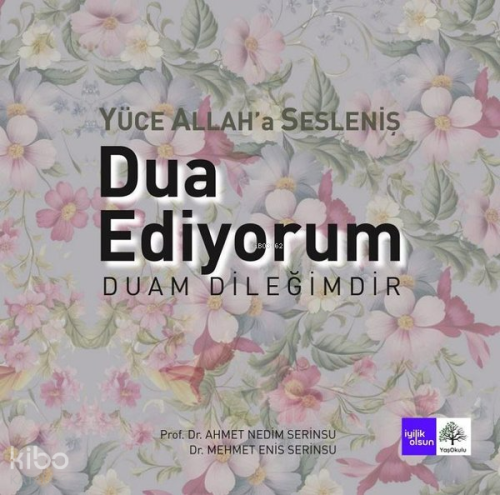Yüce Allah'a Sesleniş Dua Ediyorum;Duam Dileğimdir