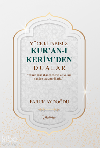 Yüce Kitabımız Kur'an-ı Kerim'den Dualar;Yalnız Sana İbadet Ederiz ve Yalnız Senden Yardım Dileriz