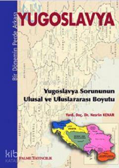 Yugoslavya - Bir Dönemin Perde Arkası; Yugoslavya Sorununun Ulusal ve Uluslararası Boyutu