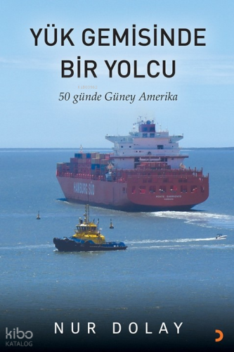 Yük Gemisinde Bir Yolcu;50 Günde Güney Amerika