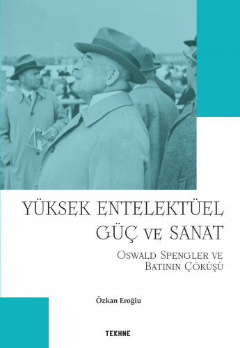 Yüksek Entelektüel Güç ve Sanat “Oswald Spengler ve Batının Çöküşü” - 