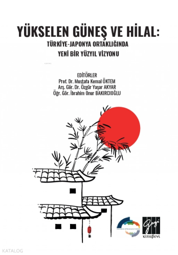 Yükselen Güneş ve Hilal;Türkiye - Japonya Ortaklığında Yeni Bir Yüzyıl