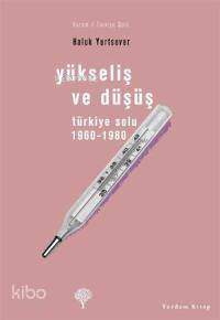 Yükseliş ve Düşüş; Türkiye Solu 1960-1980 - Kitapiks.com
