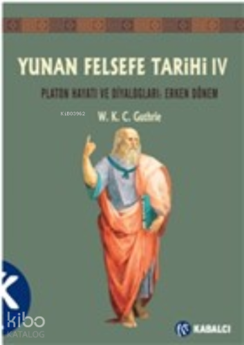 Yunan Felsefe Tarihi 4. Cilt;Platon Hayatı ve Diyaloglar : Erken Dönem