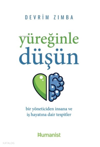 Yüreğinle Düşün :  ;Bir Yöneticiden İnsana ve İş Hayatına Dair Tespitler