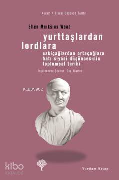 Yurttaşlardan Lordlara; Eskiçağlardan Ortaçağlara Batı Siyasi Düşüncesinin Toplumsal Tarihi