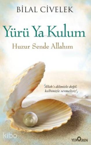 Yürü Ya Kulum; Huzur Sende Allahım