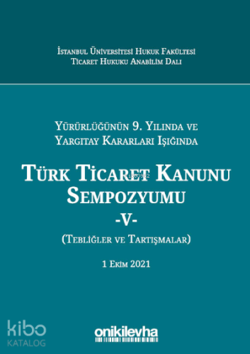 Yürürlüğünün 9. Yılında; Yargıtay Kararları Işığında Türk Ticaret Kanunu Sempozyumu - V