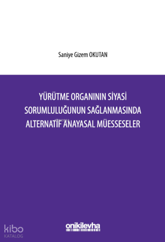 Yürütme Organının Siyasi Sorumluluğunun Sağlanmasında Alternatif Anayasal Müesseseler