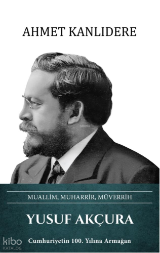 Yusuf Akçura (Ciltli);Muallim, Muharrir, Müverrih