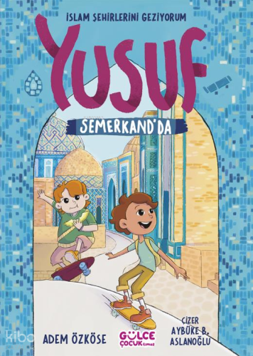 Yusuf Semerkand’da - İslam Şehirlerini Geziyorum