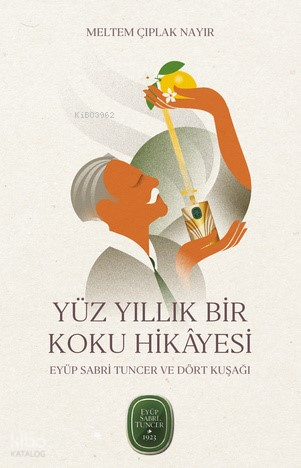 Yüz Yıllık Bir Koku Hikâyesi;Eyüp Sabri Tuncer ve Dört Kuşağı