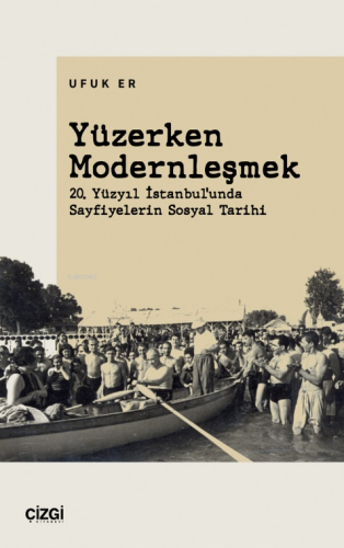 Yüzerken Modernleşmek (20. Yüzyıl İstanbul'unda Sayfiyelerin Sosyal Tarihi)