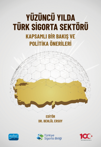 Yüzüncü Yılda Türk Sigorta Sektörü ;Kapsamlı Bir Bakış ve Politika Önerileri