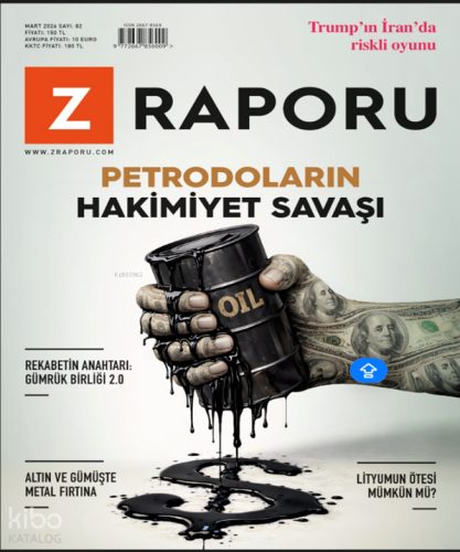 Z Raporu Dergisi Sayı: 82 (Mart 2026);Petrodoların Hakimiyet Savaşı
