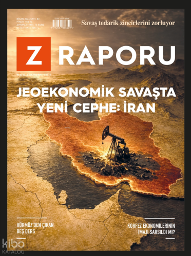 Z Raporu Dergisi Sayı: 83 (Nisan 2026);Jeoekonomik Savaşta Yeni Cephe: İran