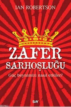 Zafer Sorhoşluğu; Güç Beynimizi Nasıl Etkiler? - Kitapiks.com
