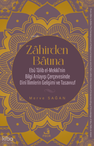 Zâhirden Bâtına;Ebu Talib el-Mekki'nin Bilgi Anlayışı Çerçevesinde Dini İlimlerin Gelişimi ve Tasavvuf