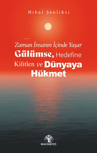 Zaman İnsanın İçinde Yaşar Gülümse, Hedefine Kilitlen Ve Dünyaya Hükmet