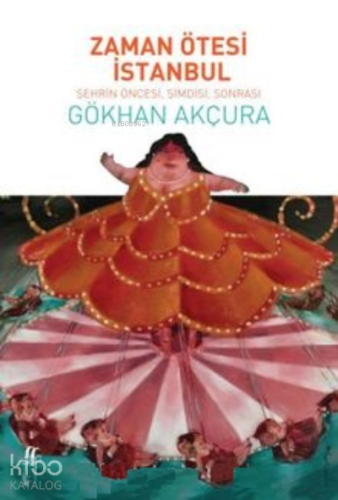 Zaman Ötesi İstanbul Şehrin Öncesi, Şimdisi, Sonrası