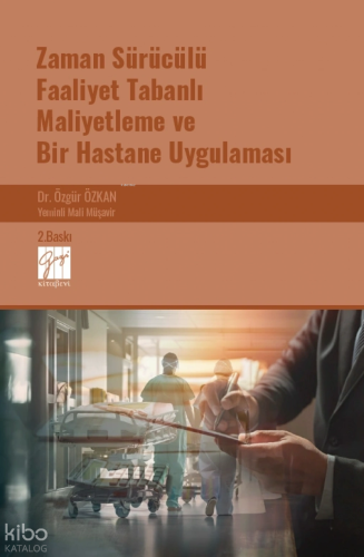 Zaman Sürücülü Faaliyet Tabanlı Maliyetleme ve Bir Hastane Uygulaması
