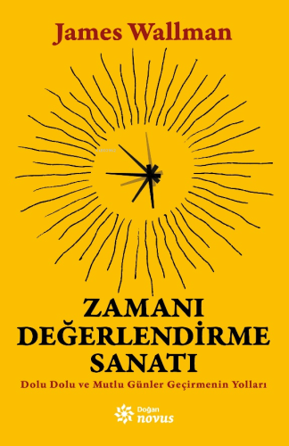 Zamanı Değerlendirme Sanatı;Dolu Dolu ve Mutlu Günler Geçirmenin Yolları