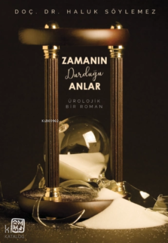 Zamanın Durduğu Anlar - Bir Ürolojik Roman