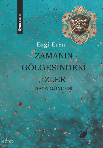 Zamanın Gölgesindeki İzler – Asya  Güncesi