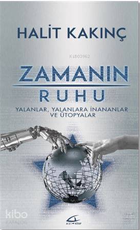 Zamanın Ruhu; Yalanlar, Yalanlara İnananlar ve Ütopyalar